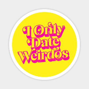 I Ony Date Weirdos Magnet